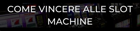 come si gioca alle slot|Come vincere alle slot machine: tutti i trucchi da sapere.